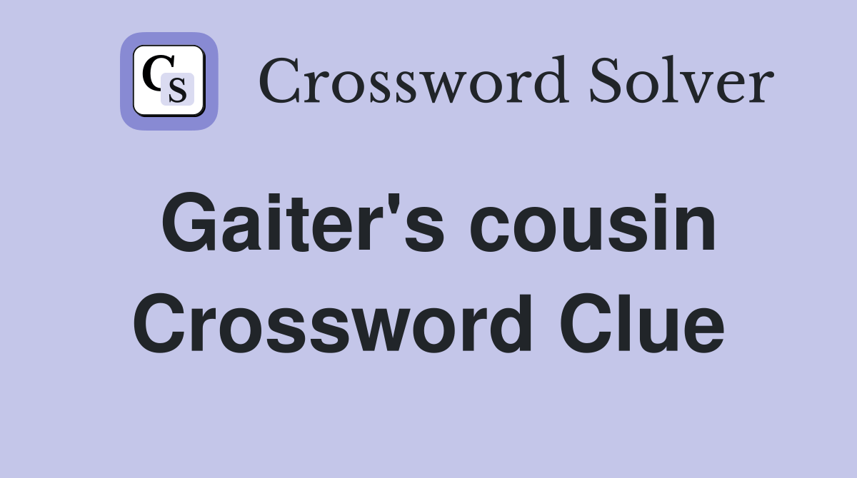 Gaiter's cousin Crossword Clue Answers Crossword Solver